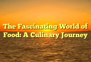 The Fascinating World of Food: A Culinary Journey