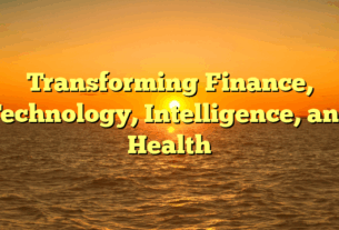 Transforming Finance, Technology, Intelligence, and Health