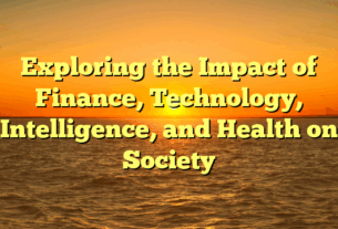 Exploring the Impact of Finance, Technology, Intelligence, and Health on Society