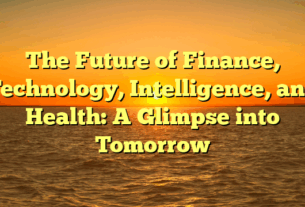 The Future of Finance, Technology, Intelligence, and Health: A Glimpse into Tomorrow