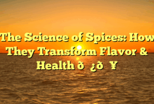 The Science of Spices: How They Transform Flavor & Health 🌿🔥