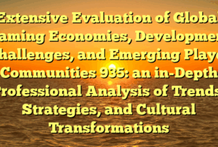 Extensive Evaluation of Global Gaming Economies, Development Challenges, and Emerging Player Communities 935: an in-Depth Professional Analysis of Trends, Strategies, and Cultural Transformations
