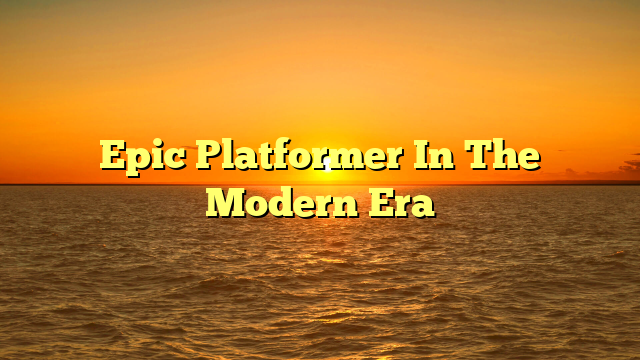 Epic Platformer In The Modern Era