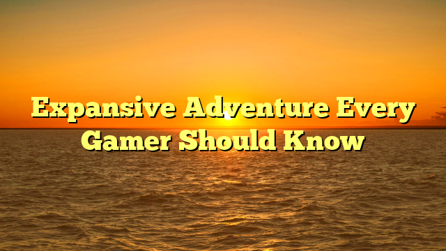 Expansive Adventure Every Gamer Should Know