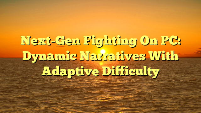Next-Gen Fighting On PC: Dynamic Narratives With Adaptive Difficulty