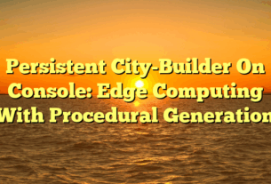 Persistent City-Builder On Console: Edge Computing With Procedural Generation