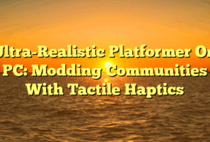 Ultra-Realistic Platformer On PC: Modding Communities With Tactile Haptics