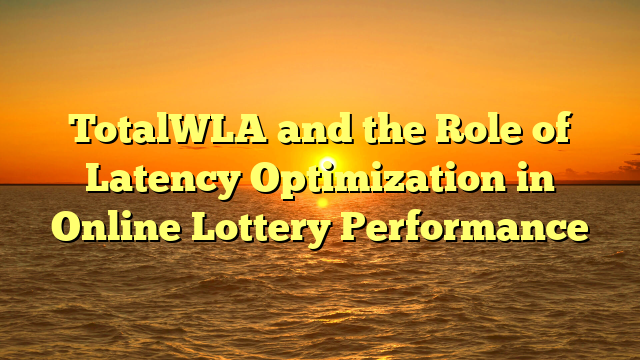 TotalWLA and the Role of Latency Optimization in Online Lottery Performance