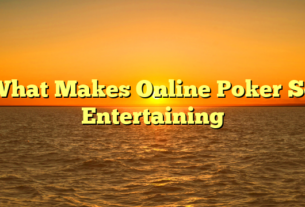 What Makes Online Poker So Entertaining