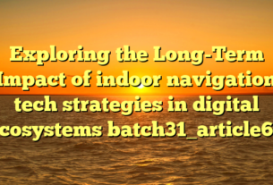 Exploring the Long-Term Impact of indoor navigation tech strategies in digital ecosystems batch31_article62