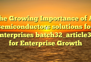 The Growing Importance of AI semiconductors solutions for enterprises batch32_article37 for Enterprise Growth