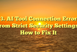 3. AI Tool Connection Error From Strict Security Settings? How to Fix It