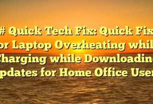 # Quick Tech Fix: Quick Fix for Laptop Overheating while Charging while Downloading Updates for Home Office Users