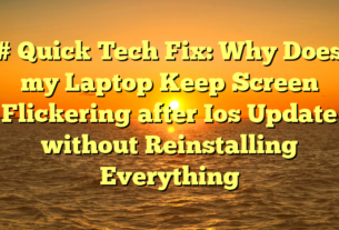 # Quick Tech Fix: Why Does my Laptop Keep Screen Flickering after Ios Update without Reinstalling Everything