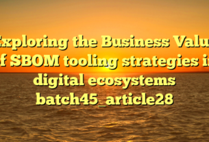 Exploring the Business Value of SBOM tooling strategies in digital ecosystems batch45_article28